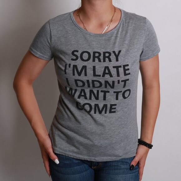 Sorry I'm Late I didn't want to come Gray Short Sleeve T-Shirt Small Women - Picture 1 of 4